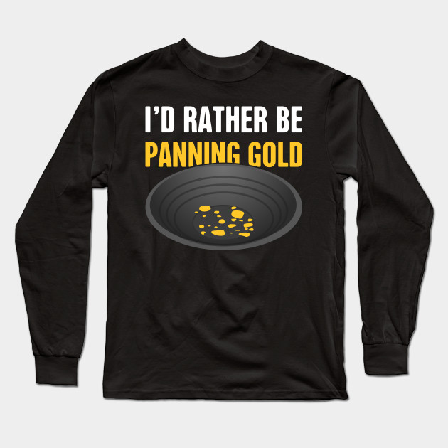 I'd Rather Be Panning Gold | Gold Prospecting